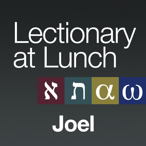 Lectionary at Lunch: Joel